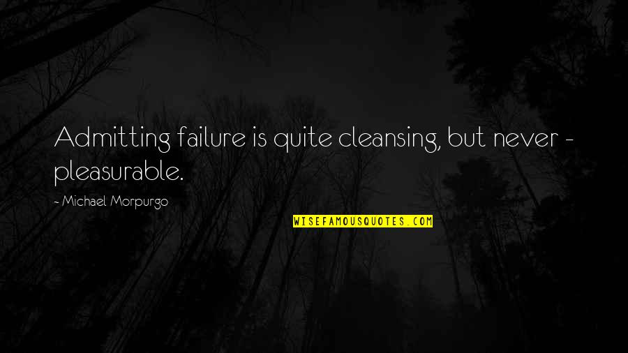 Bendecirnos Unos Quotes By Michael Morpurgo: Admitting failure is quite cleansing, but never -