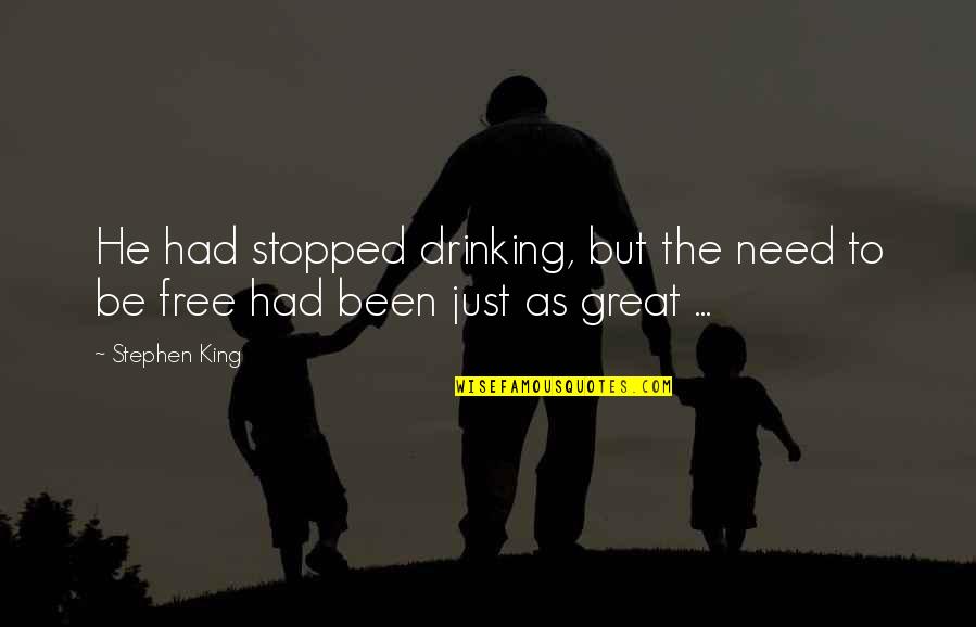 Bended Knee Quotes By Stephen King: He had stopped drinking, but the need to