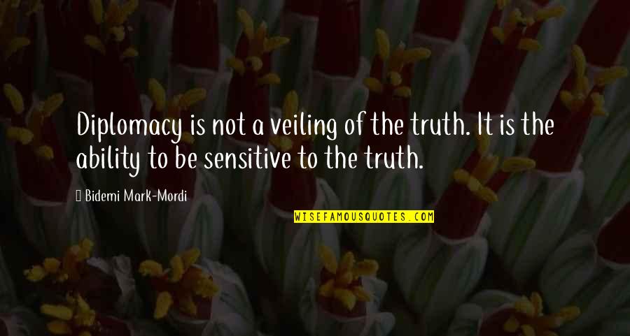 Bended Knees Quotes By Bidemi Mark-Mordi: Diplomacy is not a veiling of the truth.