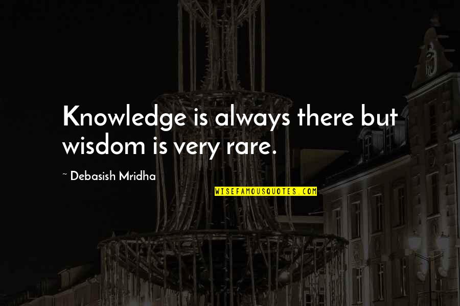 Bended Like Beckham Quotes By Debasish Mridha: Knowledge is always there but wisdom is very