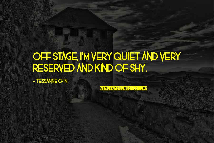 Bendeg Z Tud Sbajnoks G Quotes By Tessanne Chin: Off stage, I'm very quiet and very reserved Bendeg Z Tud Sbajnoks G Quotes By Tessanne Chin: Off stage, I'm very quiet and very reserved
