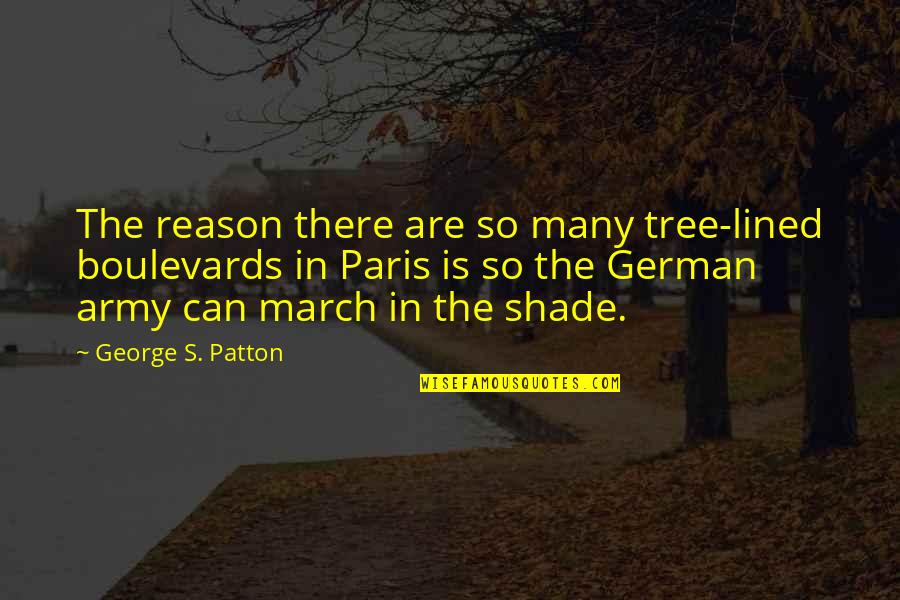 Bendejo In English Quotes By George S. Patton: The reason there are so many tree-lined boulevards
