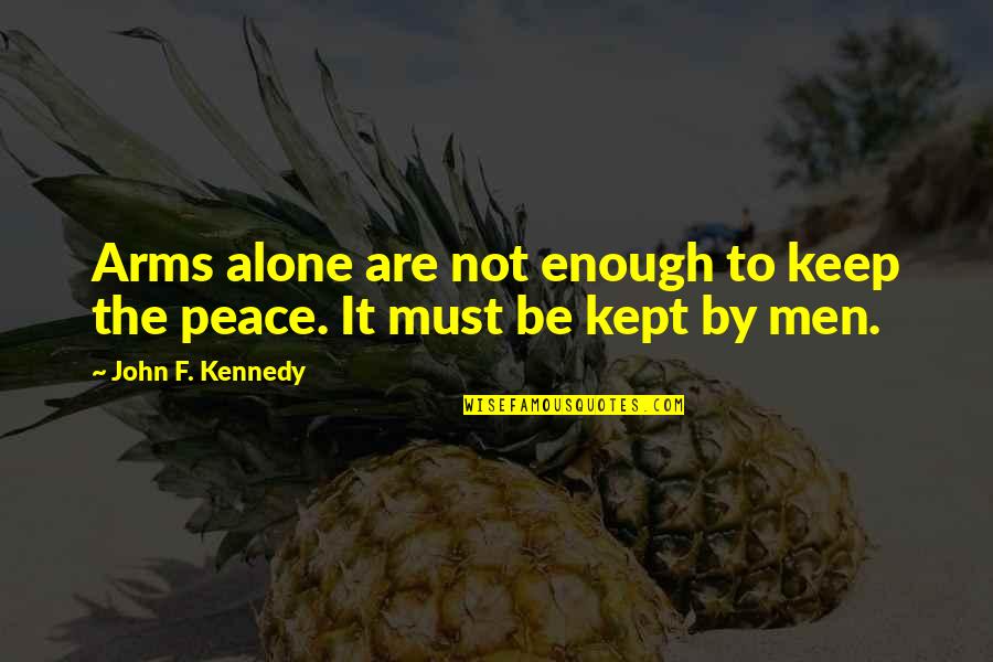 Bendejo In English Quotes By John F. Kennedy: Arms alone are not enough to keep the