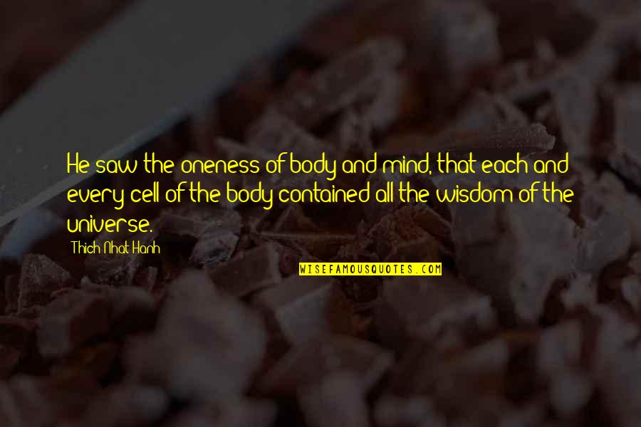 Bendel Executive Suites Quotes By Thich Nhat Hanh: He saw the oneness of body and mind, Bendel Executive Suites Quotes By Thich Nhat Hanh: He saw the oneness of body and mind,