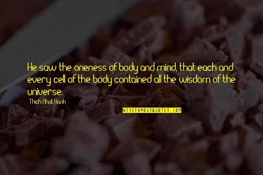 Bendel Executive Suites Quotes By Thich Nhat Hanh: He saw the oneness of body and mind,