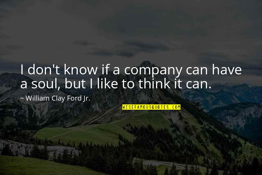Bendel Quotes By William Clay Ford Jr.: I don't know if a company can have Bendel Quotes By William Clay Ford Jr.: I don't know if a company can have