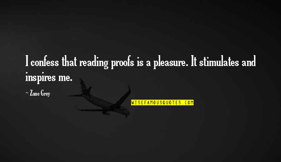 Bendel Quotes By Zane Grey: I confess that reading proofs is a pleasure.