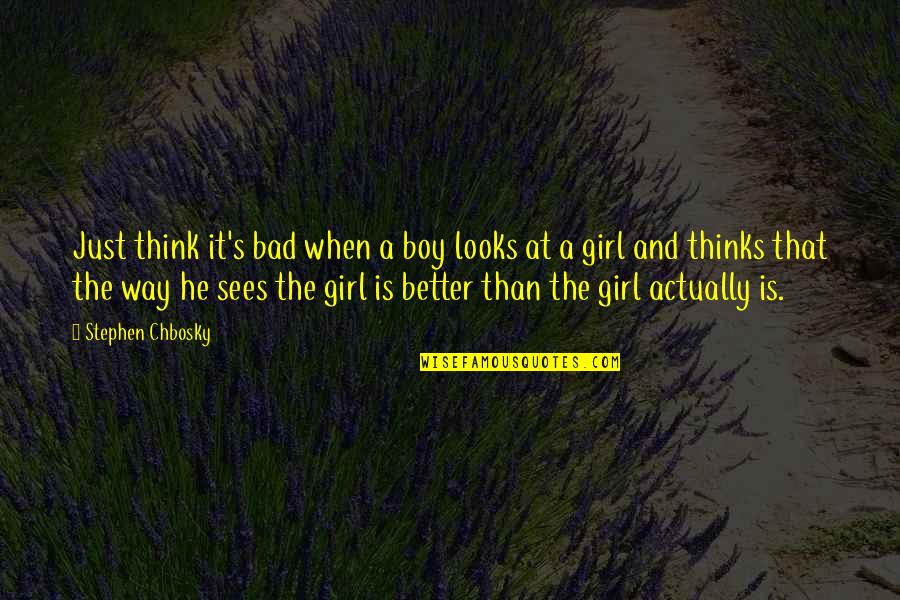 Bendell Quotes By Stephen Chbosky: Just think it's bad when a boy looks Bendell Quotes By Stephen Chbosky: Just think it's bad when a boy looks