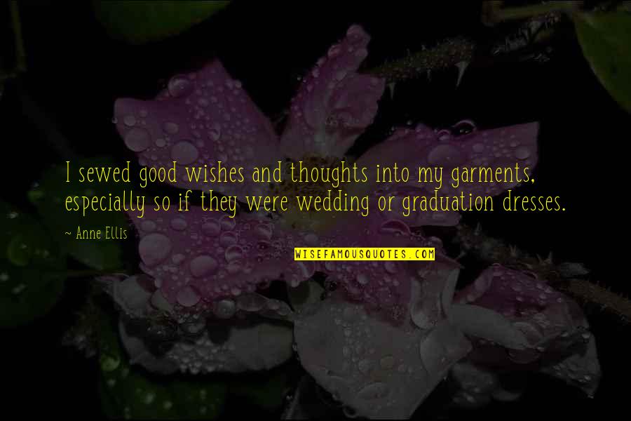 Bendell Smith Quotes By Anne Ellis: I sewed good wishes and thoughts into my