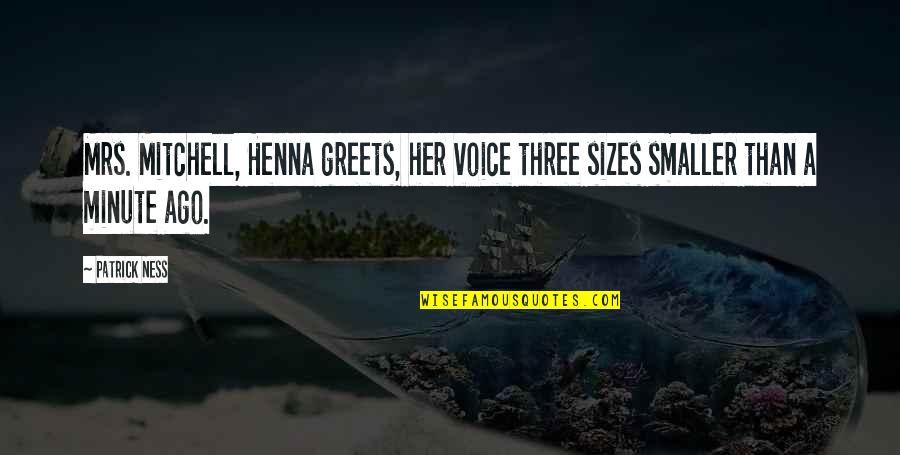 Bendels Department Quotes By Patrick Ness: Mrs. Mitchell, Henna greets, her voice three sizes