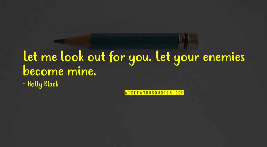 Bendeniz Resimleri Quotes By Holly Black: Let me look out for you. Let your