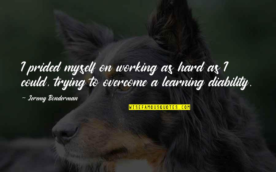 Bender Inspirational Quotes By Jeremy Bonderman: I prided myself on working as hard as