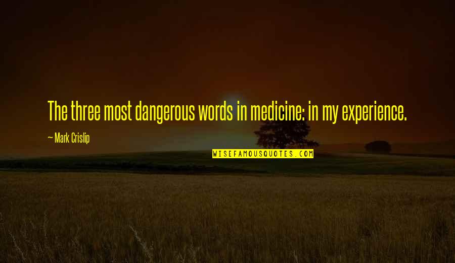 Bender Inspirational Quotes By Mark Crislip: The three most dangerous words in medicine: in