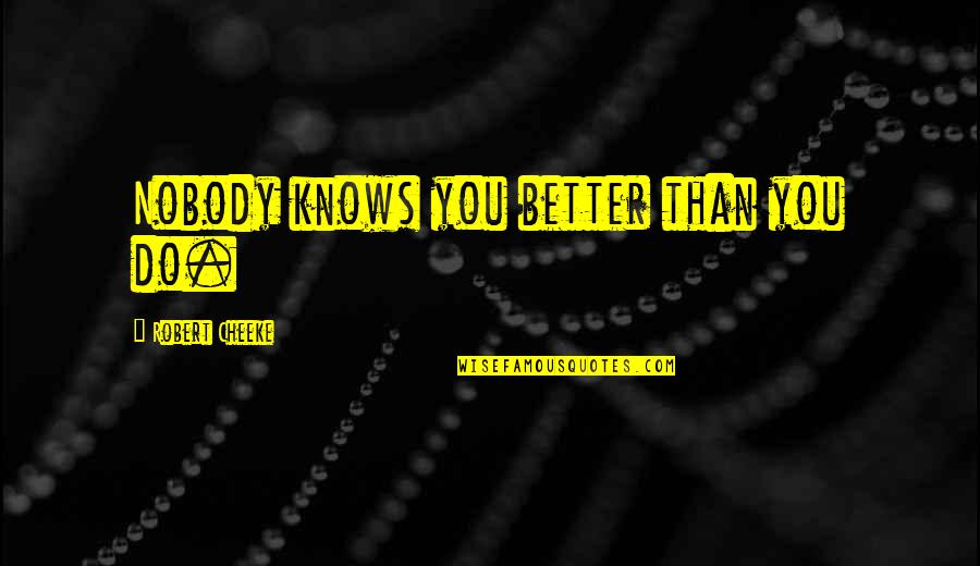 Bender Inspirational Quotes By Robert Cheeke: Nobody knows you better than you do.