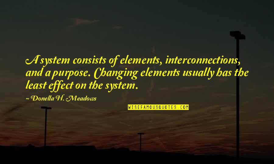 Bender Mp3 Quotes By Donella H. Meadows: A system consists of elements, interconnections, and a