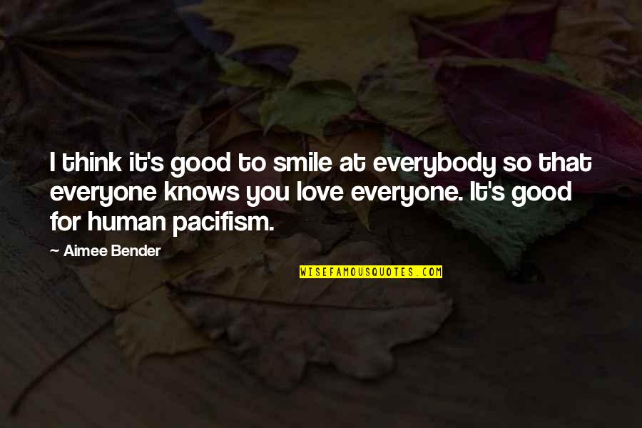 Bender Quotes By Aimee Bender: I think it's good to smile at everybody
