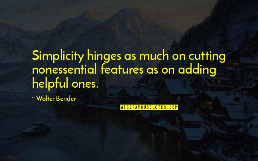 Bender Quotes By Walter Bender: Simplicity hinges as much on cutting nonessential features