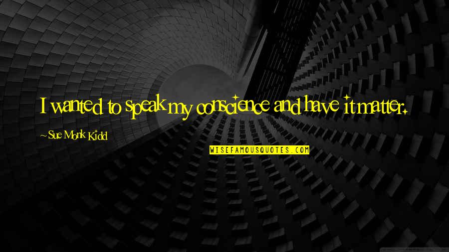 Bender Should Not Be Allowed On Tv Quotes By Sue Monk Kidd: I wanted to speak my conscience and have Bender Should Not Be Allowed On Tv Quotes By Sue Monk Kidd: I wanted to speak my conscience and have