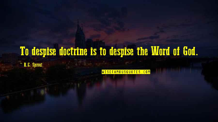 Bender Top Quotes By R.C. Sproul: To despise doctrine is to despise the Word