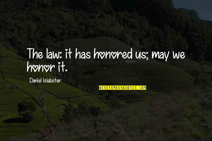 Bendera Belanda Quotes By Daniel Webster: The law: it has honored us; may we Bendera Belanda Quotes By Daniel Webster: The law: it has honored us; may we