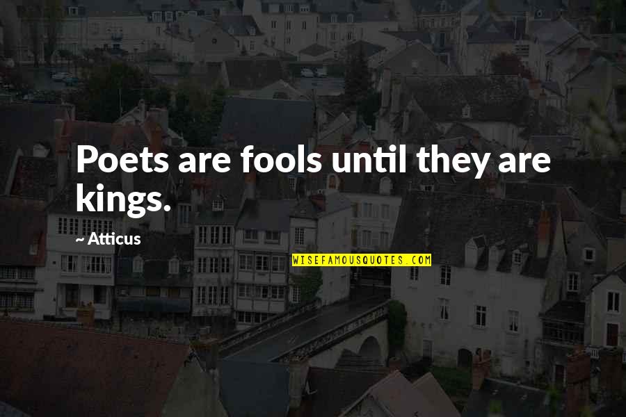 Bendera Inggris Quotes By Atticus: Poets are fools until they are kings.