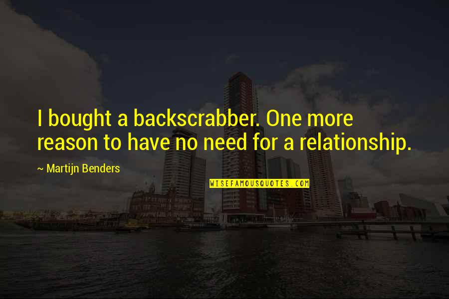Benders Best Quotes By Martijn Benders: I bought a backscrabber. One more reason to