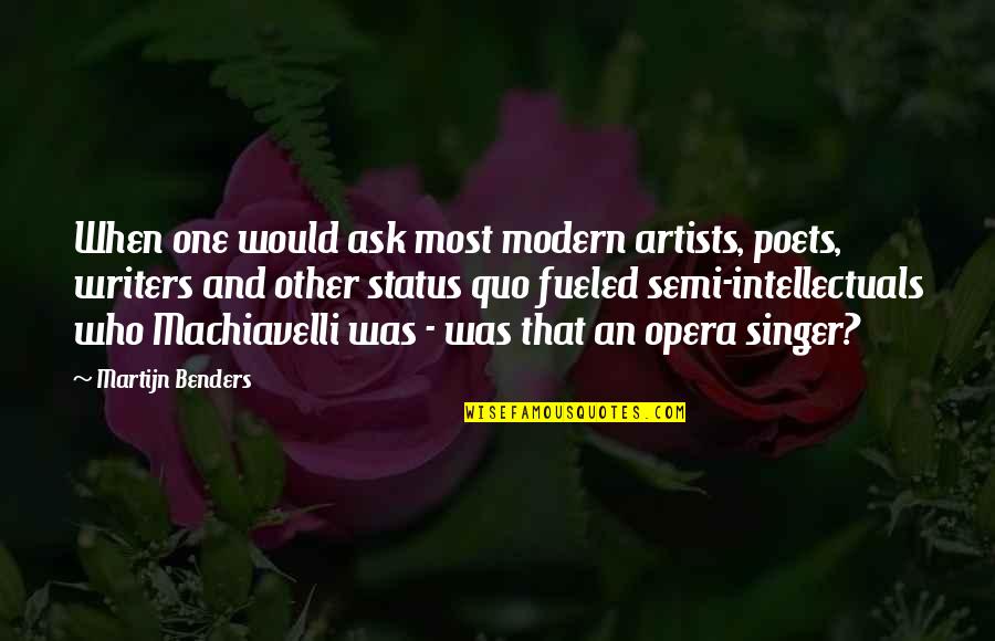 Benders Best Quotes By Martijn Benders: When one would ask most modern artists, poets,