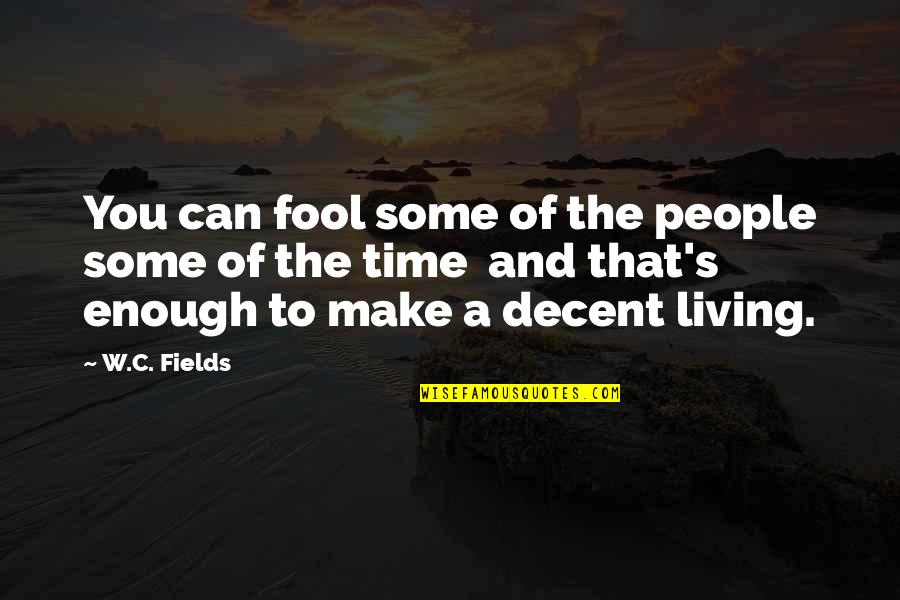Benders Famous Quotes By W.C. Fields: You can fool some of the people some