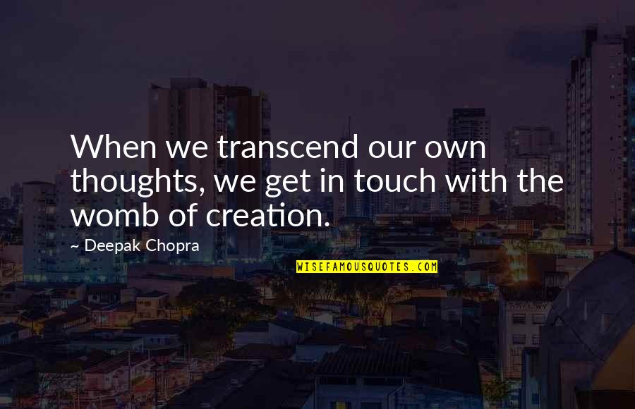 Bendest Quotes By Deepak Chopra: When we transcend our own thoughts, we get