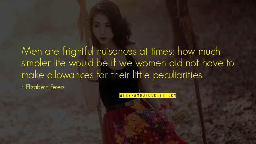 Bendesta Quotes By Elizabeth Peters: Men are frightful nuisances at times; how much Bendesta Quotes By Elizabeth Peters: Men are frightful nuisances at times; how much