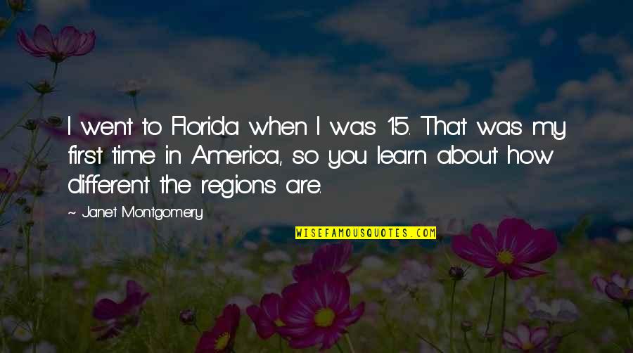 Bendestha Quotes By Janet Montgomery: I went to Florida when I was 15. Bendestha Quotes By Janet Montgomery: I went to Florida when I was 15.
