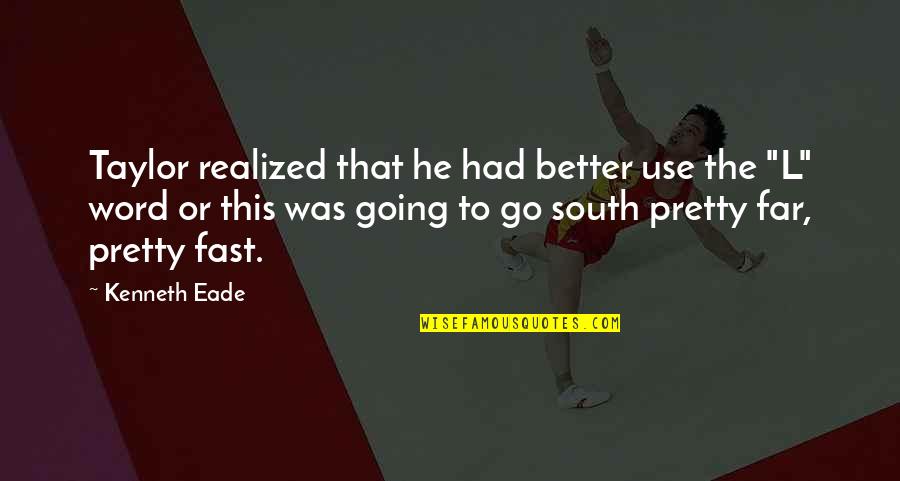 Bendestha Quotes By Kenneth Eade: Taylor realized that he had better use the Bendestha Quotes By Kenneth Eade: Taylor realized that he had better use the
