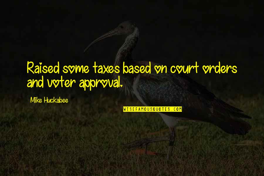 Bendetson Boston Quotes By Mike Huckabee: Raised some taxes based on court orders and