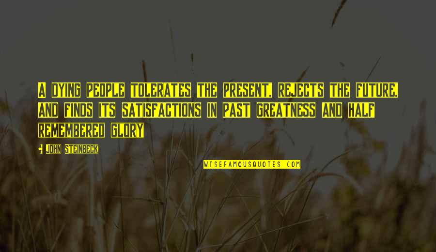 Bendett Mchugh Quotes By John Steinbeck: A dying people tolerates the present, rejects the