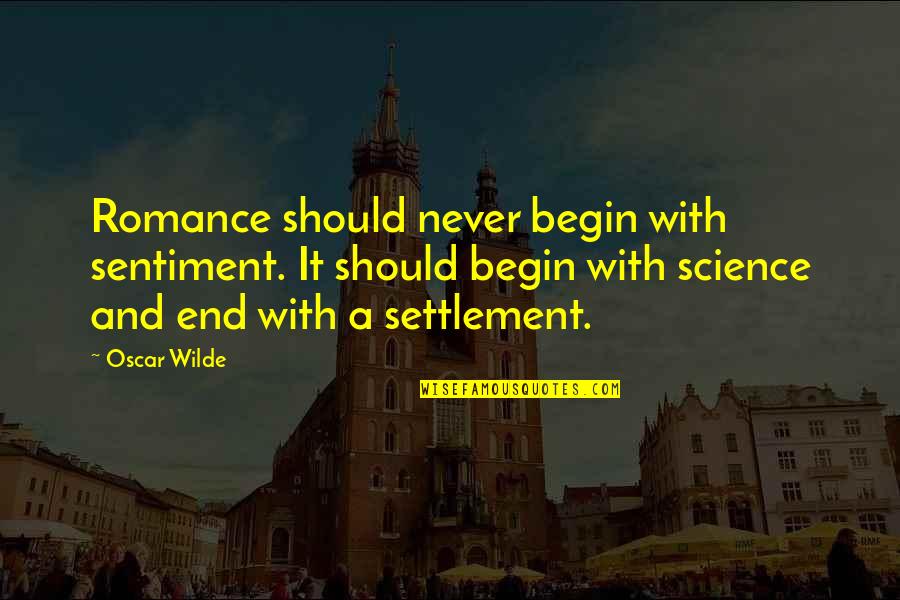 Bendetti Quotes By Oscar Wilde: Romance should never begin with sentiment. It should