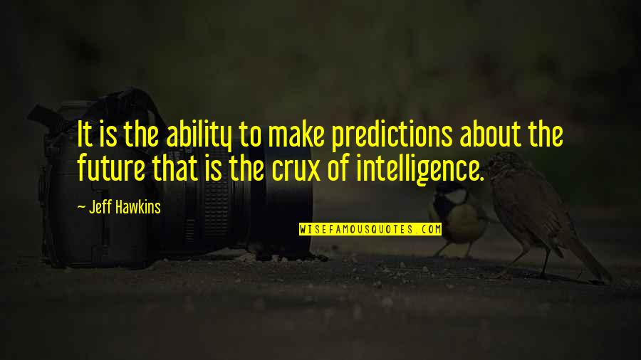 Bendetti Trazegnies Quotes By Jeff Hawkins: It is the ability to make predictions about