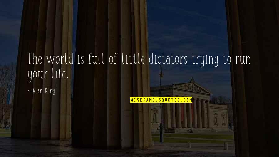 Bendickson General Store Quotes By Alan King: The world is full of little dictators trying