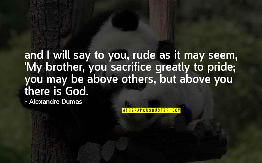 Bendickson Minnesota Quotes By Alexandre Dumas: and I will say to you, rude as