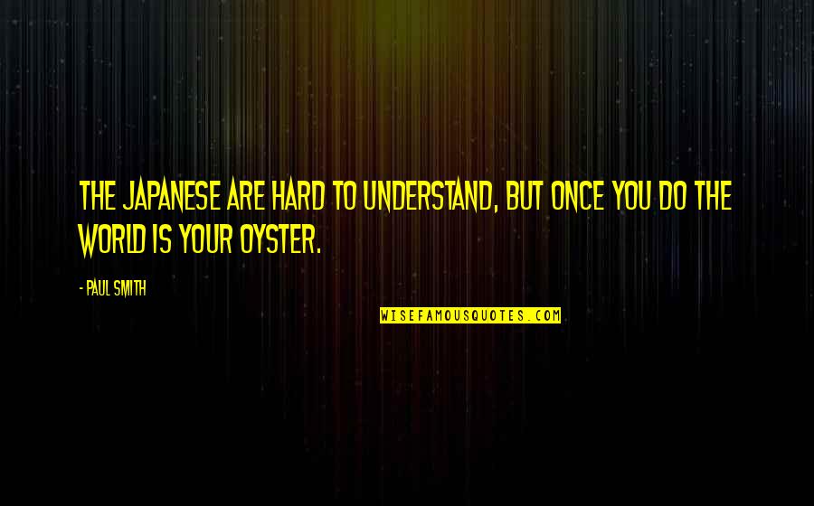 Bendida Narjiss Quotes By Paul Smith: The Japanese are hard to understand, but once