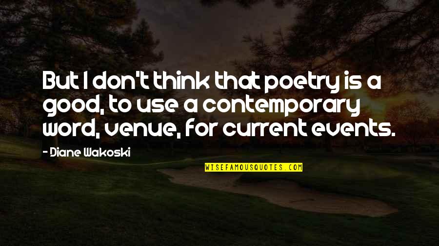 Bendiga In English Quotes By Diane Wakoski: But I don't think that poetry is a Bendiga In English Quotes By Diane Wakoski: But I don't think that poetry is a