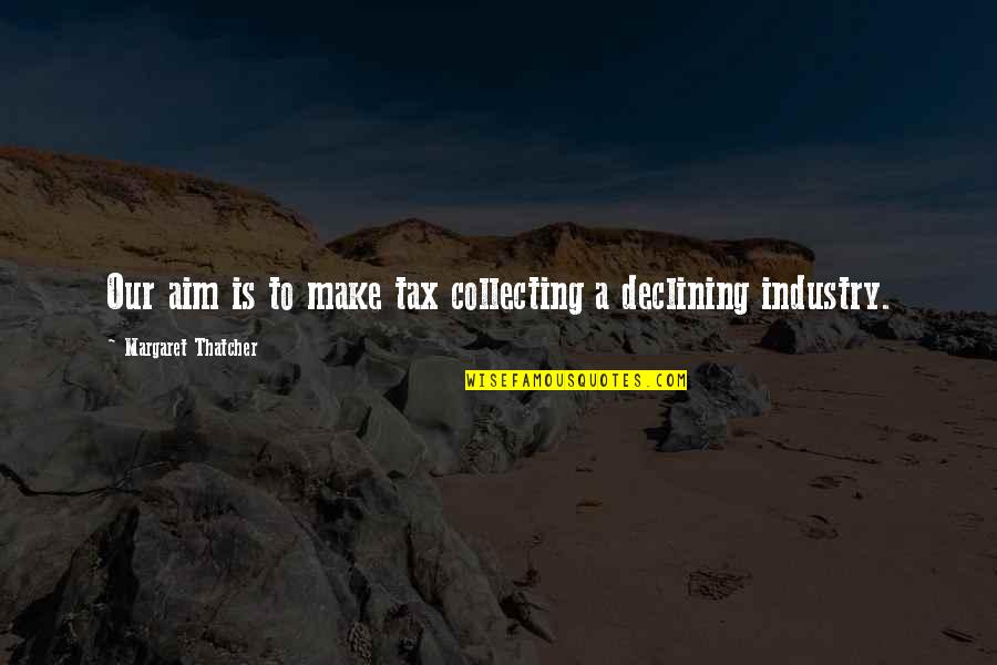 Bendiga In English Quotes By Margaret Thatcher: Our aim is to make tax collecting a Bendiga In English Quotes By Margaret Thatcher: Our aim is to make tax collecting a