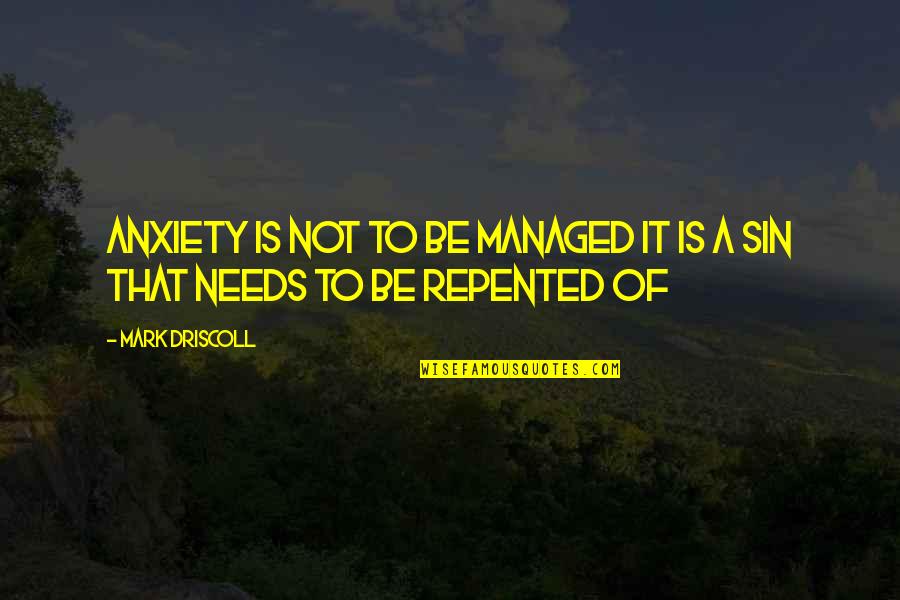 Bendiga In English Quotes By Mark Driscoll: Anxiety is not to be managed it is