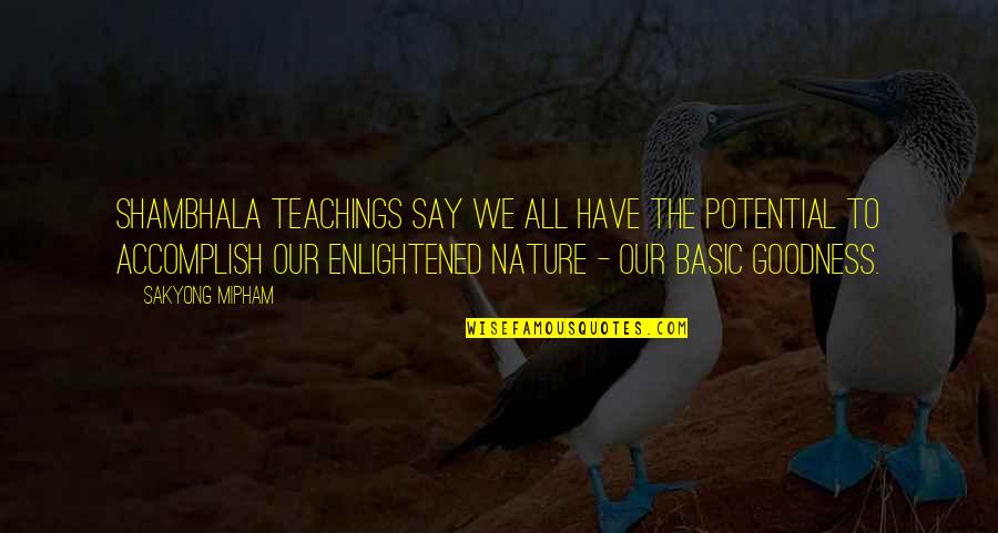 Bendiga In English Quotes By Sakyong Mipham: Shambhala teachings say we all have the potential Bendiga In English Quotes By Sakyong Mipham: Shambhala teachings say we all have the potential