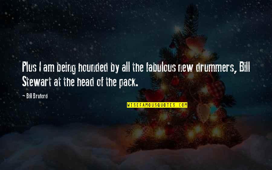 Bendiga Todo Quotes By Bill Bruford: Plus I am being hounded by all the Bendiga Todo Quotes By Bill Bruford: Plus I am being hounded by all the