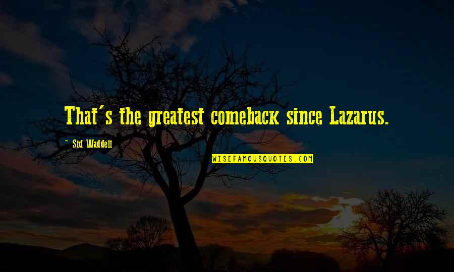 Bendimark Quotes By Sid Waddell: That's the greatest comeback since Lazarus. Bendimark Quotes By Sid Waddell: That's the greatest comeback since Lazarus.