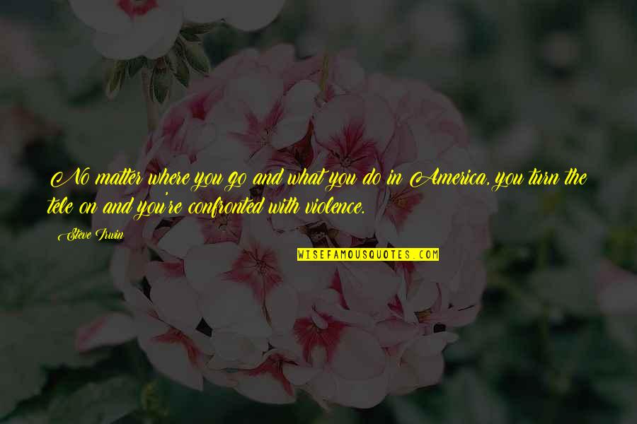 Bendiner Schlesinger Quotes By Steve Irwin: No matter where you go and what you Bendiner Schlesinger Quotes By Steve Irwin: No matter where you go and what you