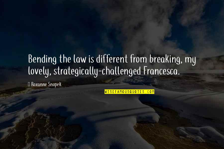 Bending But Not Breaking Quotes By Roxanne Snopek: Bending the law is different from breaking, my