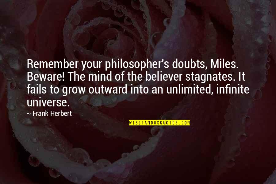 Bending Over Backwards Quotes By Frank Herbert: Remember your philosopher's doubts, Miles. Beware! The mind