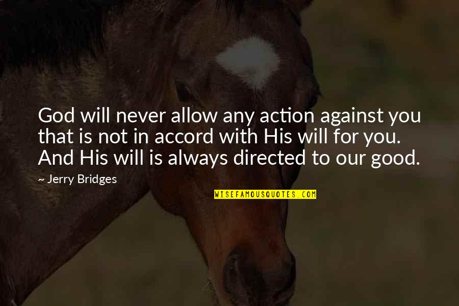 Bending Over Backwards Quotes By Jerry Bridges: God will never allow any action against you
