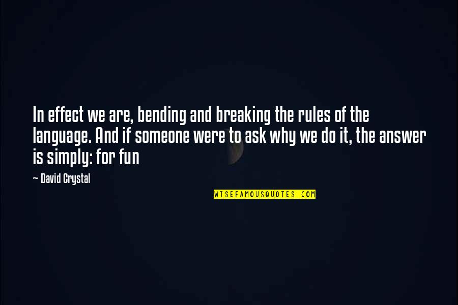 Bending Over Quotes By David Crystal: In effect we are, bending and breaking the